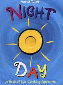 Night and Day: A Book of Eye-Catching Opposites
