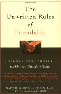 THE UNWRITTEN RULES OF FRIENDSHIP: Simple Strategies to Help Your Child Make Friends