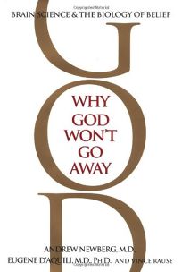 WHY GOD WONT GO AWAY: Brain Science and the Biology of Belief