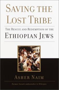 SAVING THE LOST TRIBE: The Rescue and Redemption of the Ethiopian Jews