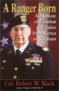 A RANGER BORN: A Memoir of Combat and Valor from Korea to Vietnam 