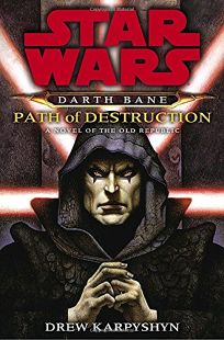 Star Wars: Darth Bane: Path of Destruction: A Novel of the Old Republic