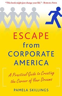 Escape from Corporate America: A Practical Guide to Creating the Career of Your Dreams