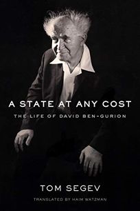 A State at Any Cost: The Life of David Ben-Gurion