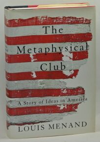 Nonfiction Book Review: The Metaphysical Club by Louis Menand, Author Farrar Straus Giroux $30 ...