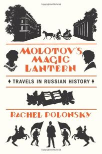 Molotovs Magic Lantern: Travels in Russian History 