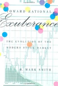 TOWARD RATIONAL EXUBERANCE: The Evolution of the Modern Stock Market