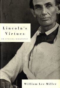 LINCOLNS VIRTUES: An Ethical Biography