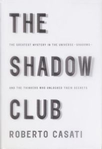 The Shadow Club: The Greatest Mystery in the Universe--Shadows--And the Thinkers Who Unlocked Their Secrets