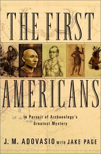 THE FIRST AMERICANS: In Pursuit of Archeologys Greatest Mystery