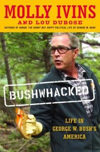 BUSHWHACKED: Life in George W. Bushs America