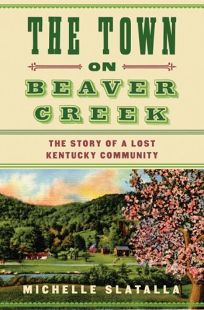The Town on Beaver Creek: The Story of a Lost Kentucky Community