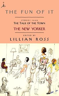 THE FUN OF IT: Stories from the New Yorkers The Talk of the Town