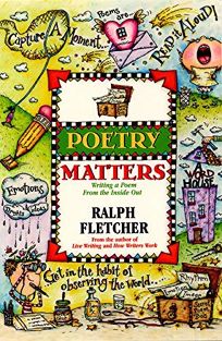 Poetry Matters: Writing a Poem from the Inside Out