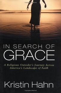 IN SEARCH OF GRACE: A Religious Outsiders Journey Across Americas Landscape of Faith