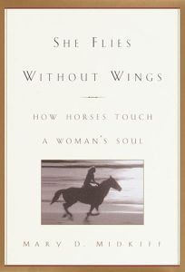 SHE FLIES WITHOUT WINGS: How Horses Touch a Womans Soul