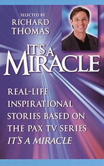 Its a Miracle: Real-Life Inspirational Stories Based on the Pax TV Series Its a Miracle