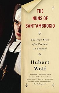 The Nuns of SantAmbrogio: The True Story of a Convent in Scandal