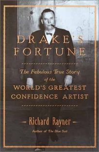 DRAKES FORTUNE: The Fabulous True Story of the Worlds Greatest Confidence Artist
