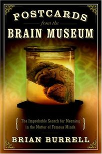 POSTCARDS FROM THE BRAIN MUSEUM: The Improbable Search for Meaning in the Matter of Famous Minds