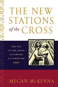 THE NEW STATIONS OF THE CROSS: The Way of the Cross According to Scripture
