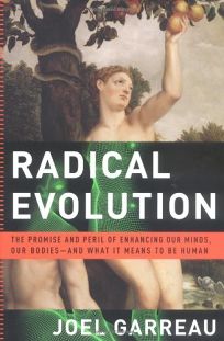 RADICAL EVOLUTION: The Promise and Peril of Enhancing Our Minds