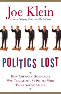 Politics Lost: How American Democracy Was Trivialized by People Who Think Youre Stupid