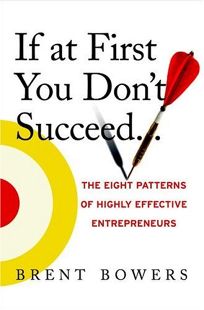 If at First You Dont Succeed...: The Eight Patterns of Highly Effective Entrepreneurs