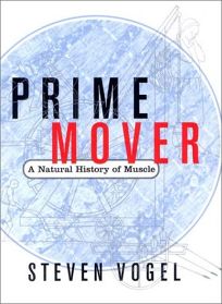 PRIME MOVER: A Natural History of Muscle