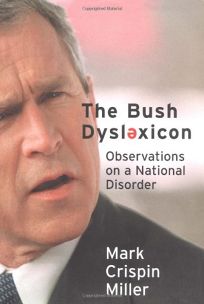 THE BUSH DYSLEXICON: Observations on a National Disorder