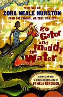 Go Gator and Muddy the Water: Writings by Zora Neale Hurston from the Federal Writers Project