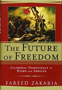 THE FUTURE OF FREEDOM: Illiberal Democracy at Home and Abroad