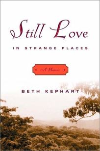 STILL LOVE IN STRANGE PLACES: A Memoir