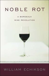 NOBLE ROT: A Bordeaux Wine Revolution