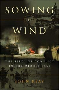 SOWING THE WIND: The Seeds of Conflict in the Middle East