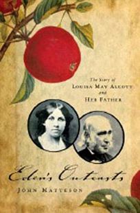 Eden’s Outcasts: The Story of Louisa May Alcott and Her Father