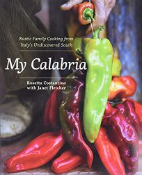 My Calabria: Rustic Family Cooking from Italys Undiscovered South