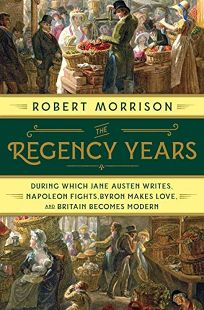The Regency Years: During Which Jane Austen Writes