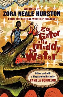 Go Gator and Muddy the Water: Writings by Zora Neale Hurston from the Federal Writers Project