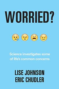 Worried? Science Investigates Some of Life’s Common Concerns 