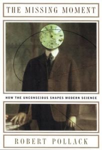 The Missing Moment: How the Unconscious Shapes Modern Science