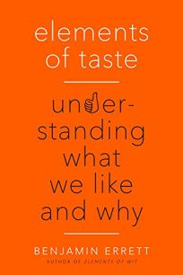 Elements of Taste: Understanding What We Like and Why 