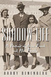 SHADOW LIFE: A Portrait of Anne Frank and Her Family