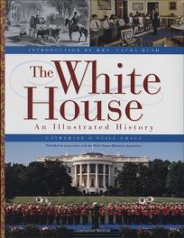 The White House: An Illustrated History