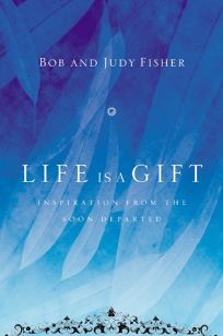 Life Is a Gift: Inspiration from the Soon Departed