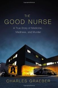 The Good Nurse: A True Story of Medicine