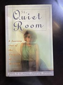 The Quiet Room A Journey Out of the Torment of Madness