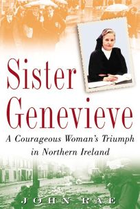 SISTER GENEVIEVE: A Courageous Womans Triumph in Northern Ireland