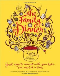 The Family Dinner: Great Ways to Connect with Your Kids