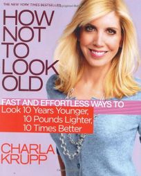How Not to Look Old: Fast and Effortless Ways to Look 10 Years Younger